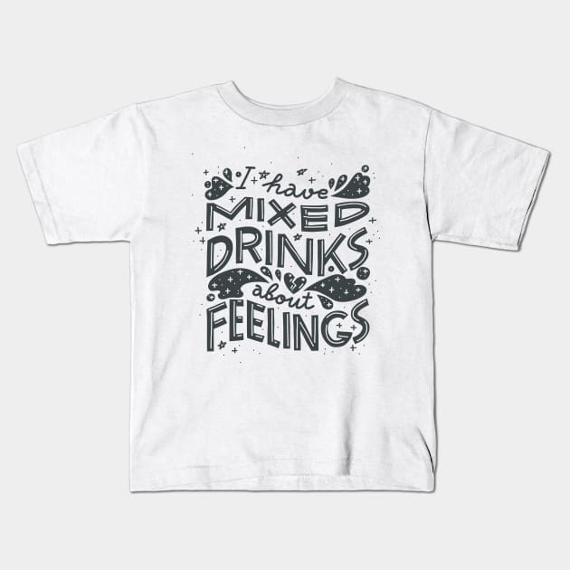 I have mixed drinks about feelings Kids T-Shirt by chickfish